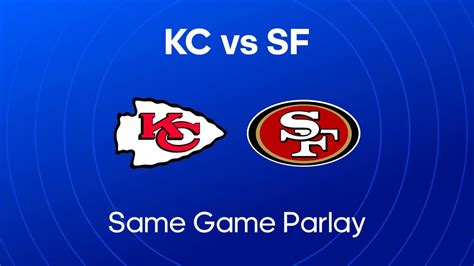 Best Nfl Same Game Parlay Bet Today Chiefs Vs Ers Super Bowl