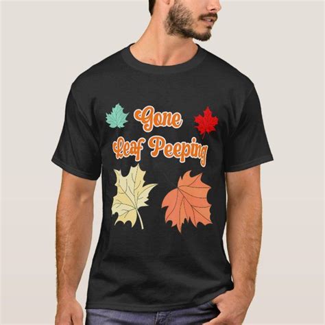 Gone Leaf Peeping Funny Autumn Leaves Of Fall T Shirt Zazzle Leaf