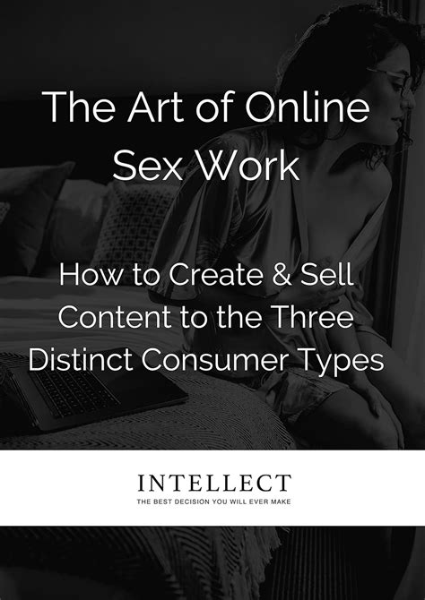 The Art Of Online Sex Work How To Create And Sell Content To The Three Distinct Consumer Types