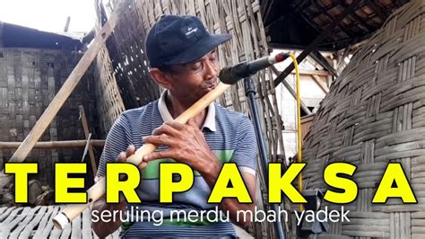 TERPAKSA By Seruling Merdu Mbah Yadek YouTube