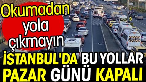 Stanbul Da Bu Yollar Pazar G N Kapal Okumadan Yola Kmay N