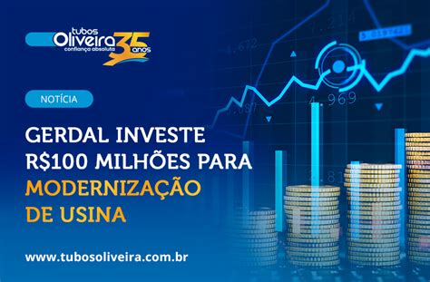 Gerdau Investe R 100 Milhões em Usina Tubos Oliveira