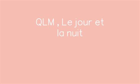 Qlm Le Jour Et La Nuit Par Ipot Me T Me Jenseigne Fr