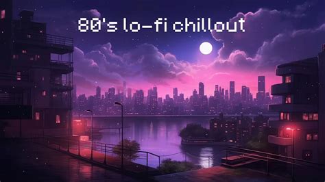 80 S Lo Fi Chillout Lo Fi Chillout City Chill Lofi Hip Hop Beats