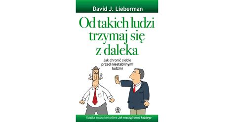 Od takich ludzi trzymaj się z daleka David J Lieberman Księgarnia