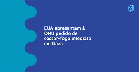 Eua Apresentam à Onu Pedido De Cessar Fogo Imediato Em Gaza Meio