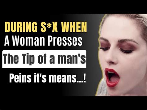 Human Behavior Psychology When A Woman Presses The Tip Of A Man S