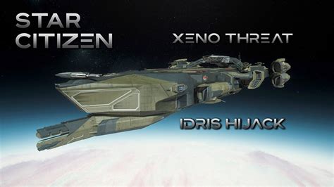 XENO THREAT IDRIS HIJACK STAR CITIZEN YouTube