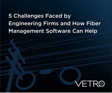 Vetro 5 Challenges Faced By Engineering Firms And How Fiber