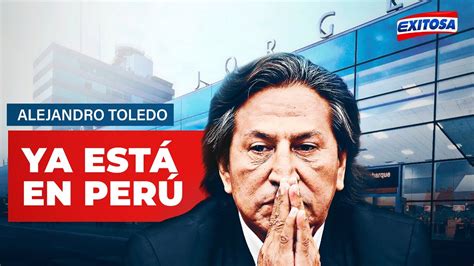 🔴🔵alejandro Toledo Expresidente Llegó Al Perú Tras Ser Extraditado De