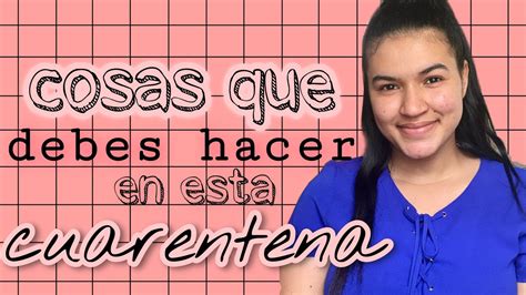 Cosas Que Debes De Hacer En Esta Cuarentena Youtube