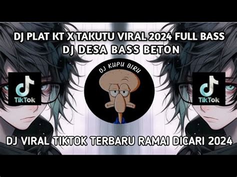 BASS MANTAP DJ DESA REMIX PLAT KT X TAKUTU VIRAL 2024 FULL BASS BETON