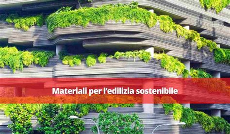 Materiali Per L Edilizia Sostenibile Quali Sono E Requisiti Per L