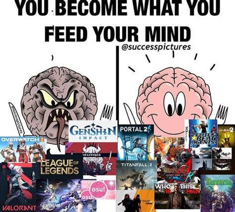 YOU BECOME WHAT YOU FEED YOUR MIND Successpictures PORTAL 2 WHO THIS