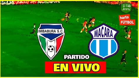 IMBABURA 4 MACARA 0 LIGA PRO SERIE B EN VIVO LOS GARDENIOS