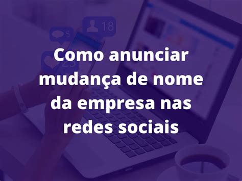 Como anunciar mudança de nome da empresa nas redes sociais 2023