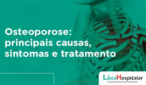 Osteoporose Principais Causas Sintomas E Tratamento LocaHospitalar