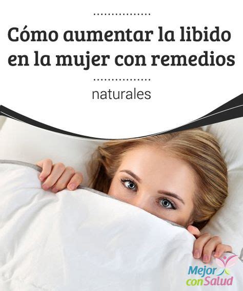 Cómo Aumentar La Libido En La Mujer Con Remedios Naturales La Libido O Deseo Sexual Femenino