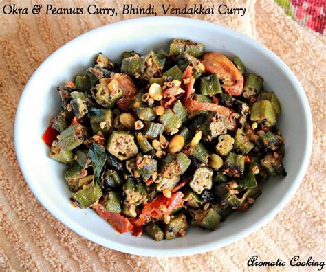 Aromatic Cooking Okra And Peanut Curry Bhindi Vendakkai Curry