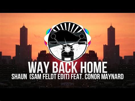 Shaun Way Back Home Sam Feldt Edit Feat Conor Maynard Youtube