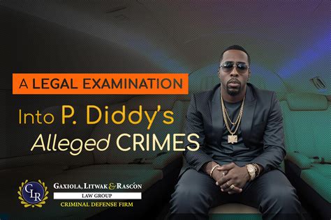 Legal Examination Into P Diddys Alleged Crimes Gaxiola And Litwak Law