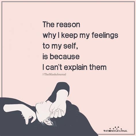 The Reason Why I Keep My Feelings To My Self Is Because I Can T Explain