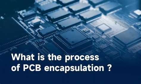 Why Use Pcb Encapsulation In Pcba Manufacturing Ibe Electronics