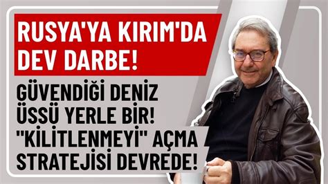 RUSYA YA KIRIM DA DEV DARBE GÜVENDİĞİ DENİZ ÜSSÜ YERLE BİR