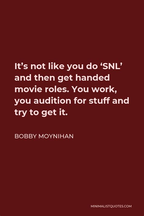 Bobby Moynihan Quote Its Not Like You Do Snl And Then Get Handed