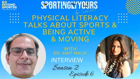 Interview With Dr Amit Malik Physical Literacy Go Beyond Sports