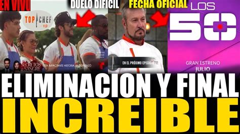 Triste Eliminacion Fecha Final De Top Chef Vip Cap Tulo Arturo