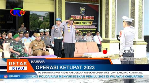 PJ BUPATI KAMPAR HADIRI APEL GELAR PASUKAN OPERASI KETUPAT LANCANG