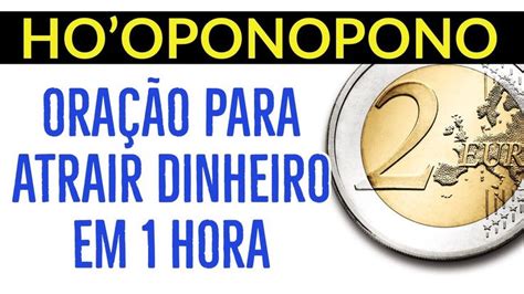 Ora O Do Ho Oponopono Para Atrair Dinheiro Em Hora Reprograma O