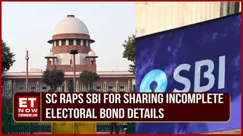 Sc Raps Sbi For Sharing Incomplete Electoral Bond Details Ask Hand