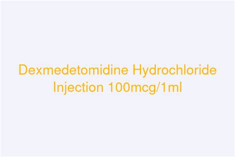 Dexmedetomidine Hydrochloride Injection 100mcg 1ml