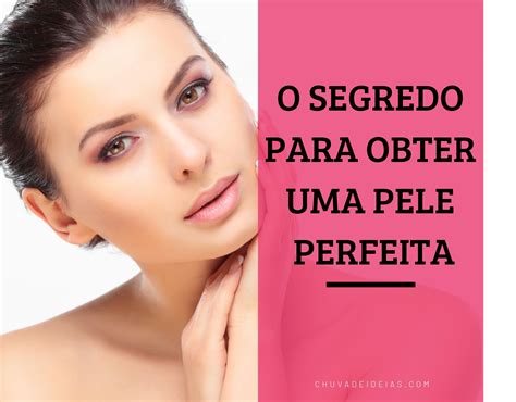 O Segredo Para Obter Uma Pele Perfeita Plano Criativo