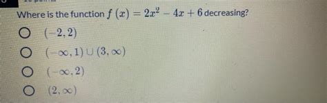 Solved Where Is The Function F X 2x2 4x 6