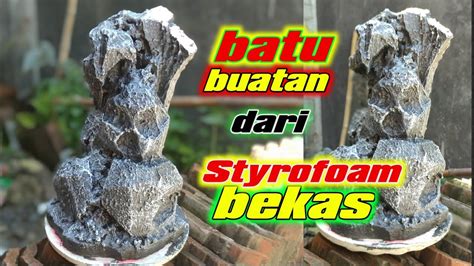 Cara Membuat Batu Buatan Dari Styrofoam Bekas Youtube