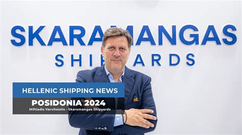 Posidonia Interview Miltiadis Varvitsiotis Ceo Skaramangas