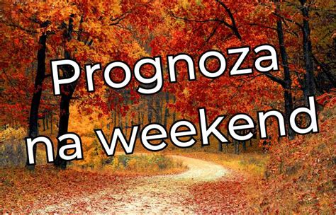 Prognoza Pogody Na Weekend Pogoda Dla L Ska