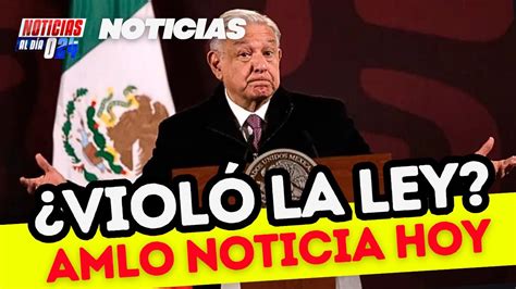 Amlo Y El New York Times Fuertes Declaraciones Violo La Ley Noticias