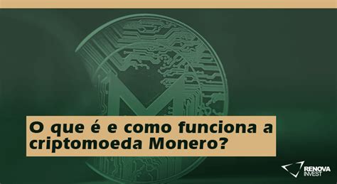 O Que E Como Funciona A Criptomoeda Monero Renova Invest