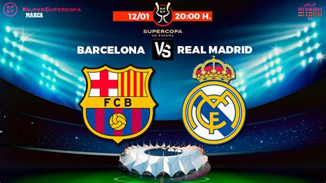 Supercopa De Espa A Barcelona Real Madrid Horario Canal Y D Nde