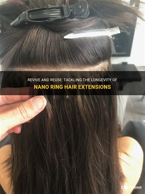 Revive And Reuse Tackling The Longevity Of Nano Ring Hair Extensions Shunhair