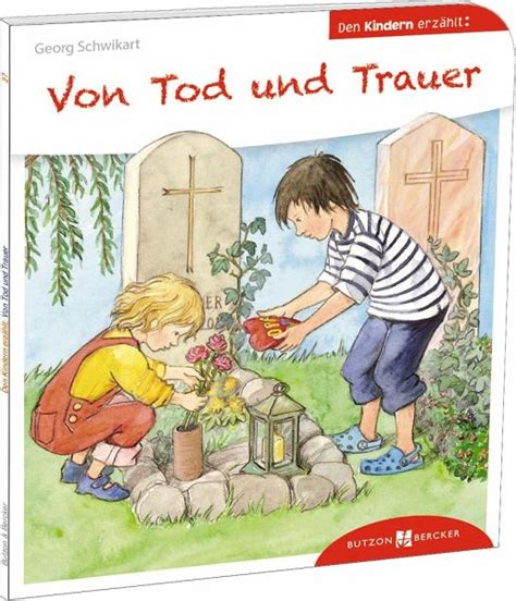 Von Tod und Trauer den Kindern erzählt von Georg Schwikart bei bücher