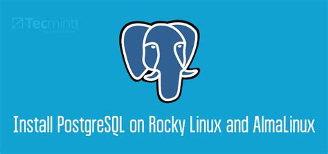 Comment Installer Postgresql Sur Rocky Linux Et Almalinux Tech