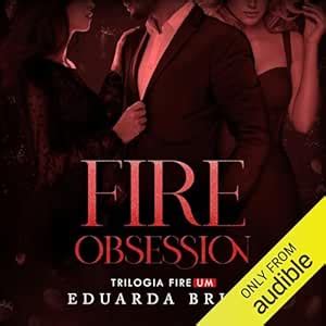 Fire Obsession - Fire Obsession: Fire, Livro 1 (Edição em áudio): Eduarda Brits, Victor ...