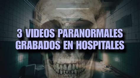 3 Videos Escalofriantes GRABADOS EN HOSPITALES YouTube