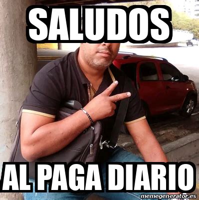 Meme Personalizado Saludos Al Paga Diario