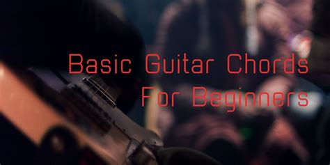 Basic Guitar Chords for Beginners - Here's Where To Start